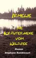 ebook: Irmelie, die Kräuterhexe vom Wildsee