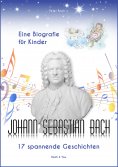 eBook: Johann Sebastian Bach - Eine Biografie für Kinder