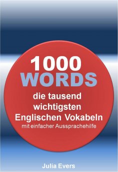 eBook: 1000 WORDS die tausend wichtigsten Englischen Vokabeln mit einfacher Aussprachehilfe
