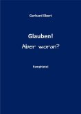 eBook: Glauben! Aber woran?