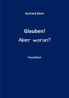 eBook: Glauben! Aber woran?