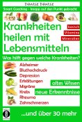 eBook: Krankheiten heilen mit Lebensmitteln: Was hilft gegen welche Krankheiten?