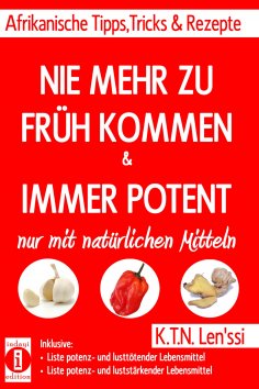 ebook: NIE MEHR ZU FRÜH KOMMEN & IMMER POTENT – Afrikanische Tipps, Tricks & Rezepte nur mit natürlichen Mi