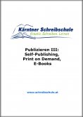 ebook: Publizieren III: Self-Publishing, Print on Demand, E-Books