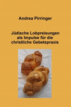 eBook: Jüdische Lobpreisungen als Impulse für die christliche Gebetspraxis