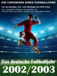 eBook: Das deutsche Fußballjahr 2002 / 2003 - Von Bundesliga, Auf- und Abstiegen bis DFB-Pokal
