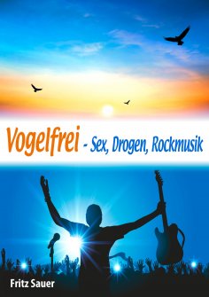 eBook: Vogelfrei - Sex, Drogen, Rockmusik