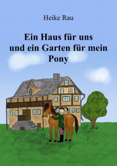 eBook: Ein Haus für uns und ein Garten für mein Pony