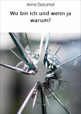 eBook: Wo bin ich und wenn ja warum?