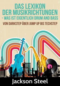 ebook: Das Lexikon der Musikrichtungen - Was ist eigentlich Drum and Bass ?