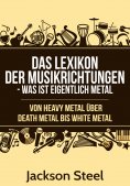 ebook: Das Lexikon der Musikrichtungen - Was ist eigentlich Metal ?