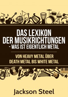 ebook: Das Lexikon der Musikrichtungen - Was ist eigentlich Metal ?