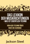 ebook: Das Lexikon der Musikrichtungen - Was ist eigentlich Techno ?