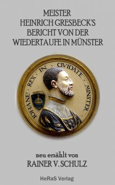 ebook: Meister Heinrich Gresbeck's Bericht von der Wiedertaufe in Münster