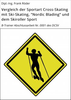 eBook: Vergleich der Sportart Cross-Skating mit Ski-Skating, "Nordic Blading" und dem Skiroller Sport