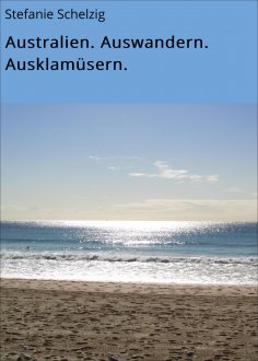 eBook: Australien. Auswandern. Ausklamüsern.