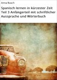 eBook: Spanisch lernen in kürzester Zeit Teil 3 Anfängerteil mit schriftlicher Aussprache und Wörterbuch