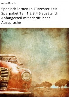 eBook: Spanisch lernen in kürzester Zeit Sparpaket Teil 1,2,3,4,5 zusätzlich Anfängerteil mit schriftlicher