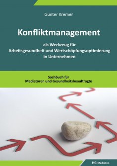 ebook: Konfliktmanagement als Werkzeug für Arbeitsgesundheit und Wertschöpfungsoptimierung in Unternehmen