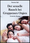 eBook: Der sexuelle Rausch bei Gruppensex Orgien