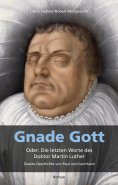 eBook: Gnade Gott. Oder: Die letzten Worte des Doktor Martin Luther
