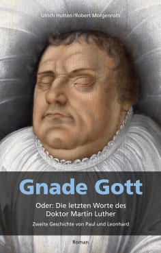 eBook: Gnade Gott. Oder: Die letzten Worte des Doktor Martin Luther