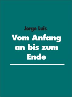 eBook: Vom Anfang an bis zum Ende