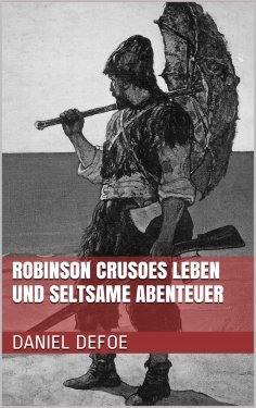 ebook: Robinson Crusoes Leben und seltsame Abenteuer
