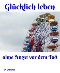 ebook: Glücklicher leben ohne Angst vor dem Tod