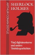 eBook: Sherlock Holmes - Fünf Apfelsinenkerne und andere Detektivgeschichten