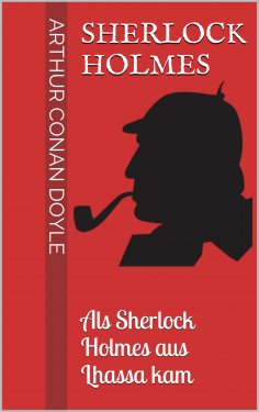 ebook: Sherlock Holmes - Als Sherlock Holmes aus Lhassa kam
