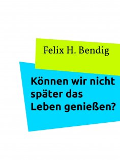 eBook: Können wir nicht später das Leben genießen?