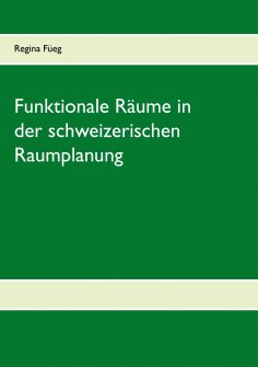 eBook: Funktionale Räume in der schweizerischen Raumplanung