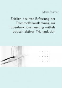 eBook: Zeitlich-diskrete Erfassung der Trommelfellauslenkung zur Tubenfunktionsmessung mittels optisch akti