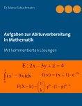 ebook: Aufgaben zur Abiturvorbereitung in Mathematik