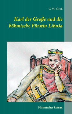 eBook: Karl der Große und die böhmische Fürstin Libuša