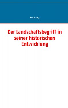 eBook: Der Landschaftsbegriff in seiner historischen Entwicklung