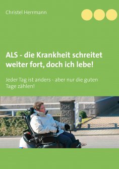 ebook: ALS - die Krankheit schreitet weiter fort, doch ich lebe!