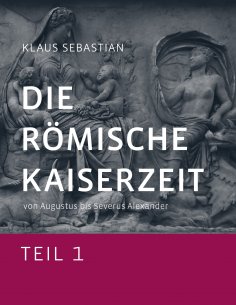 ebook: Die Römische Kaiserzeit - Teil 1