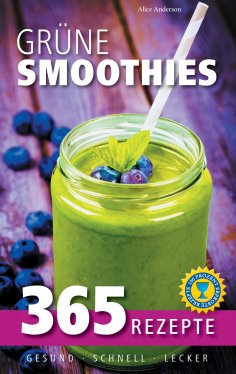 eBook: Grüne Smoothies: 365 Rezepte - gesund, schnell, lecker