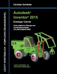 ebook: Autodesk Inventor 2015 - Einsteiger-Tutorial Holzrückmaschine