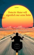 ebook: Detectiv Maier will eigentlich nur seine Ruhe