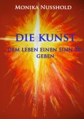eBook: Die Kunst dem Leben einen Sinn zu geben