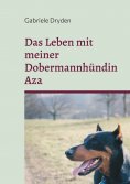 eBook: Das Leben mit meiner Dobermannhündin Aza