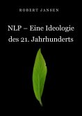 eBook: NLP - Eine Ideologie des 21. Jahrhunderts