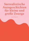 eBook: Surrealistische Autogeschichten für kleine und große Zwerge