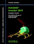 ebook: Autodesk Inventor 2015 - Einsteiger-Tutorial Hubschrauber