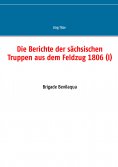 eBook: Die Berichte der sächsischen Truppen aus dem Feldzug 1806 (I)