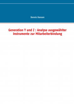 ebook: Generation Y und Z : Analyse ausgewählter Instrumente zur Mitarbeiterbindung