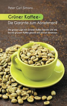 ebook: Grüner Kaffee - Die Garantie zum Abnehmen?